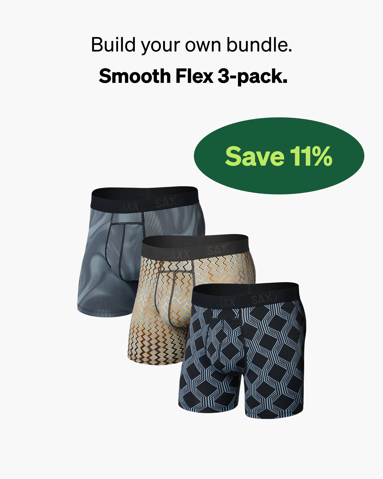 Set of three pairs of SAXX boxer briefs on a white background with promo messaging saying Build your own bundle. Smooth Flex 3-pack. Save 11%.